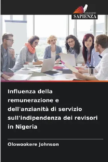 Influenza della remunerazione e dell'anzianità di servizio sull'indipendenza dei revisori in Nigeria by Olowookere Johnson