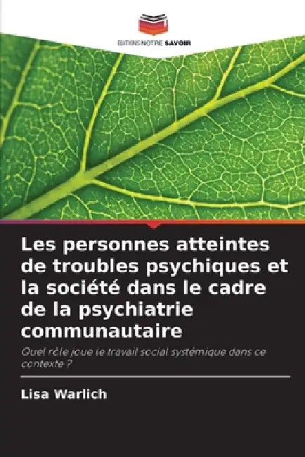 Les personnes atteintes de troubles psychiques et la société dans le cadre de la psychiatrie communautaire by Lisa Warlich