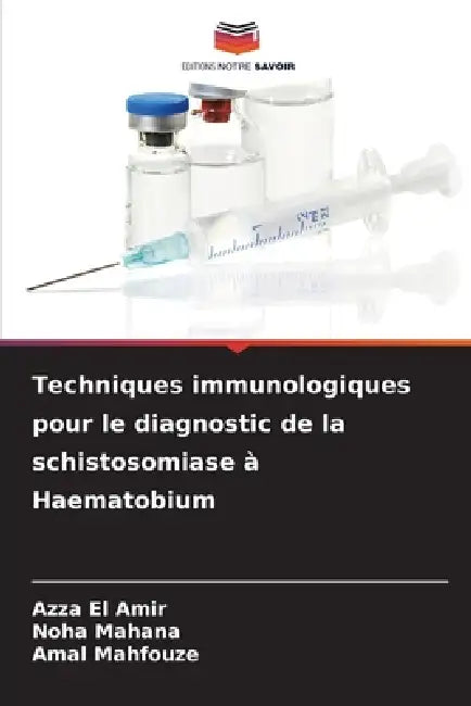 Techniques immunologiques pour le diagnostic de la schistosomiase à Haematobium by Azza El Amir, Noha Mahana, Amal Mahfouze