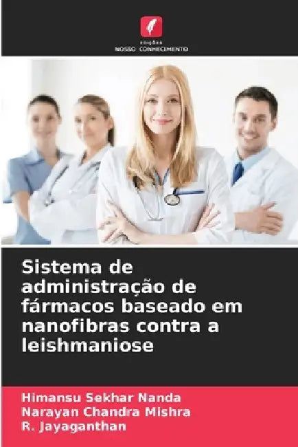 Sistema de administração de fármacos baseado em nanofibras contra a leishmaniose by Himansu Sekhar Nanda, Narayan Chandra Mishra, R. Jayaganthan