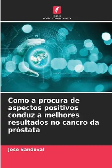Como a procura de aspectos positivos conduz a melhores resultados no cancro da próstata by Jose Sandoval