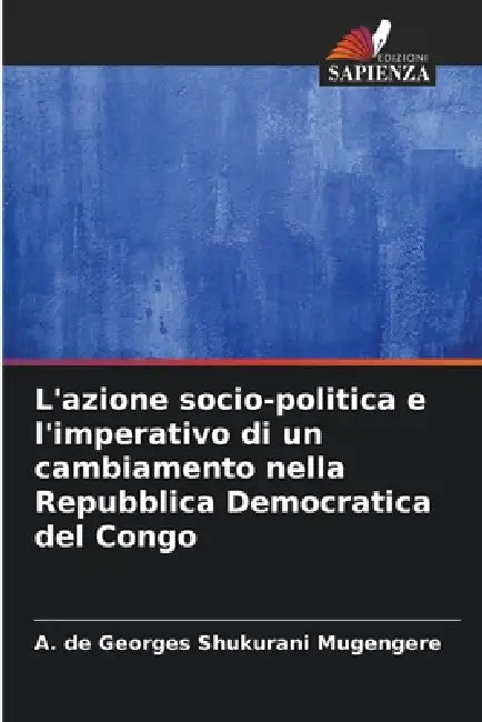 L'azione socio-politica e l'imperativo di un cambiamento nella Repubblica Democratica del Congo by A. de Georges Shukurani Mugengere