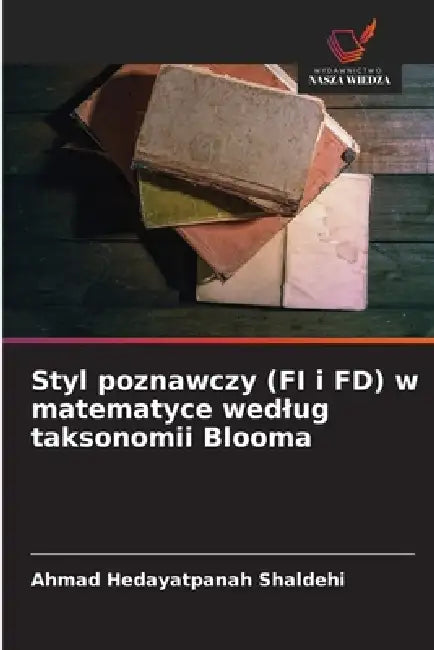 Styl poznawczy (FI i FD) w matematyce wedlug taksonomii Blooma by Ahmad Hedayatpanah Shaldehi