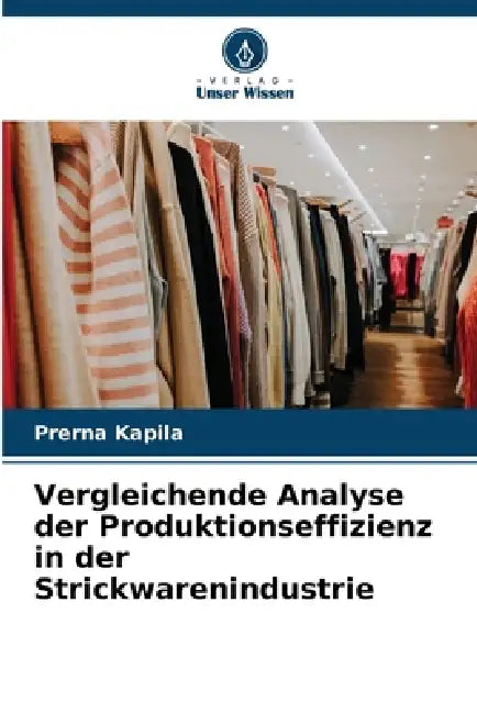 Vergleichende Analyse der Produktionseffizienz in der Strickwarenindustrie by Prerna Kapila