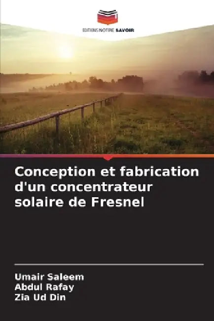 Conception et fabrication d'un concentrateur solaire de Fresnel by Umair Saleem, Abdul Rafay, Zia Ud Din