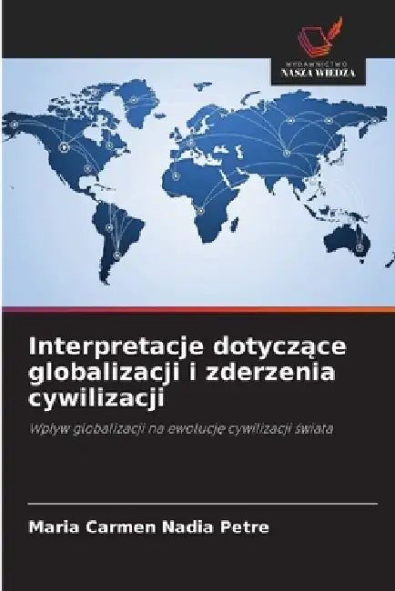 Interpretacje dotyczące globalizacji i zderzenia cywilizacji by Maria Carmen Nadia Petre