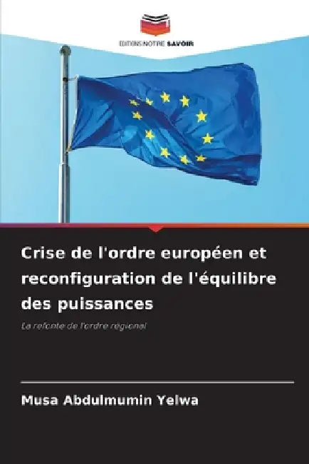 Crise de l'ordre européen et reconfiguration de l'équilibre des puissances by Musa Abdulmumin Yelwa