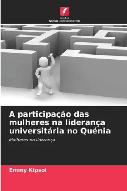 A participação das mulheres na liderança universitária no Quénia by Emmy Kipsoi