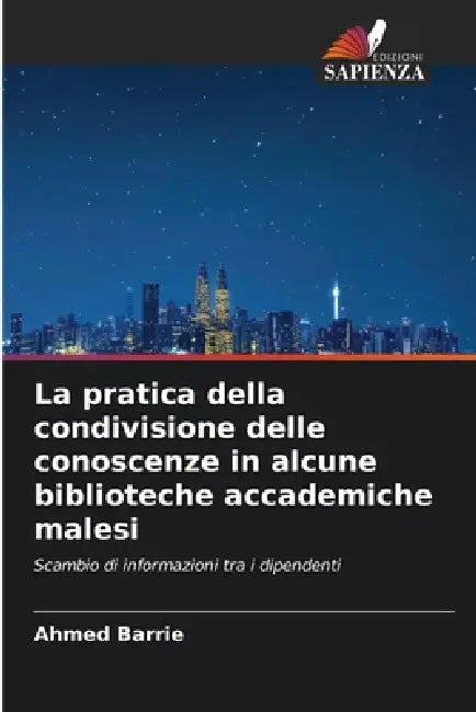 La pratica della condivisione delle conoscenze in alcune biblioteche accademiche malesi by Ahmed Barrie