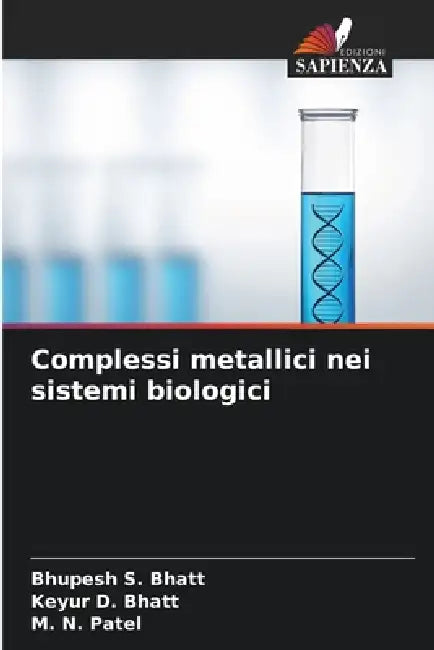 Complessi metallici nei sistemi biologici by Bhupesh S. Bhatt, Keyur D. Bhatt, M. N. Patel