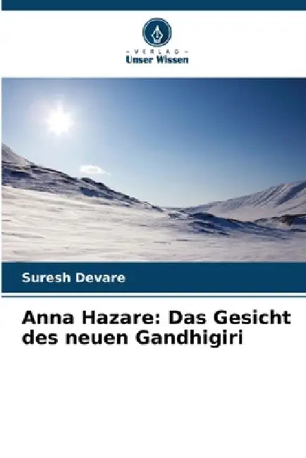 Anna Hazare: Das Gesicht des neuen Gandhigiri by Suresh Devare