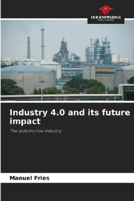 Industry 4.0 and its future impact by Manuel Fries