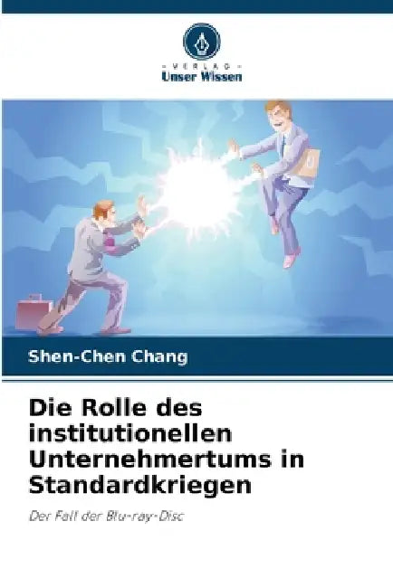 Die Rolle des institutionellen Unternehmertums in Standardkriegen by Shen-Chen Chang