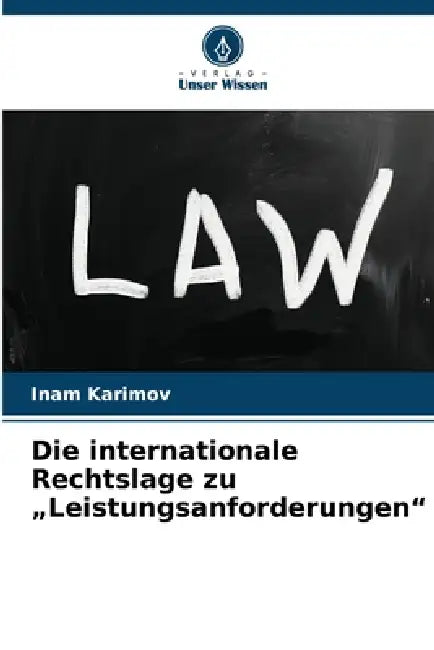 Die internationale Rechtslage zu "Leistungsanforderungen" by Inam Karimov