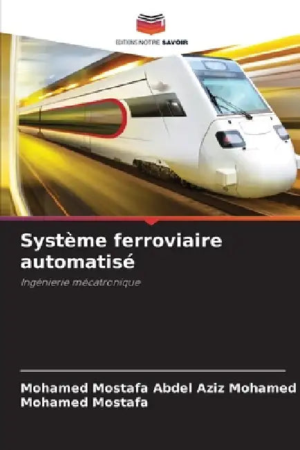 Système ferroviaire automatisé by Mohamed Mostafa Abdel Aziz Mohamed, Mohamed Mostafa