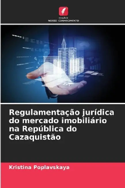 Regulamentação jurídica do mercado imobiliário na República do Cazaquistão by Kristina Poplavskaya