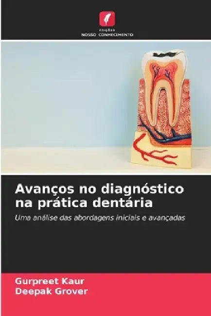 Avanços no diagnóstico na prática dentária by Gurpreet Kaur, Deepak Grover
