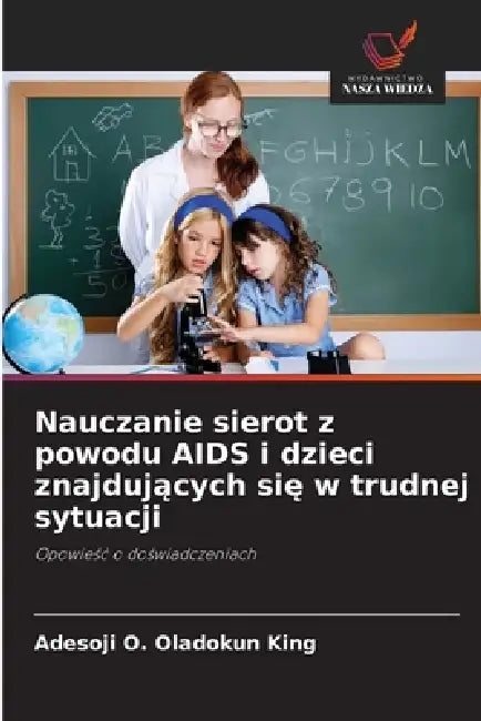 Nauczanie sierot z powodu AIDS i dzieci znajdujących się w trudnej sytuacji by Adesoji O. Oladokun King