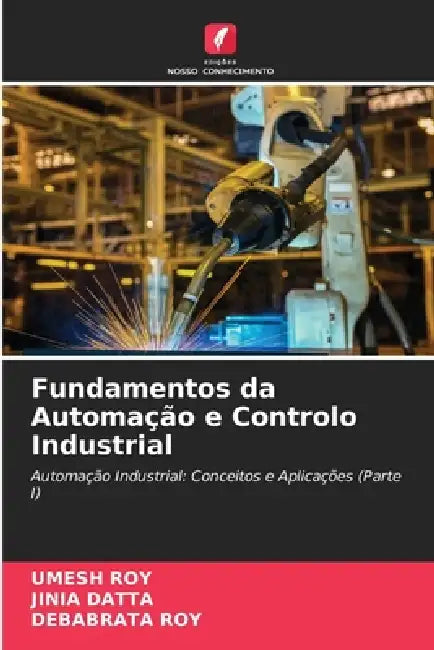 Fundamentos da Automação e Controlo Industrial by Umesh Roy, Jinia Datta, Debabrata Roy