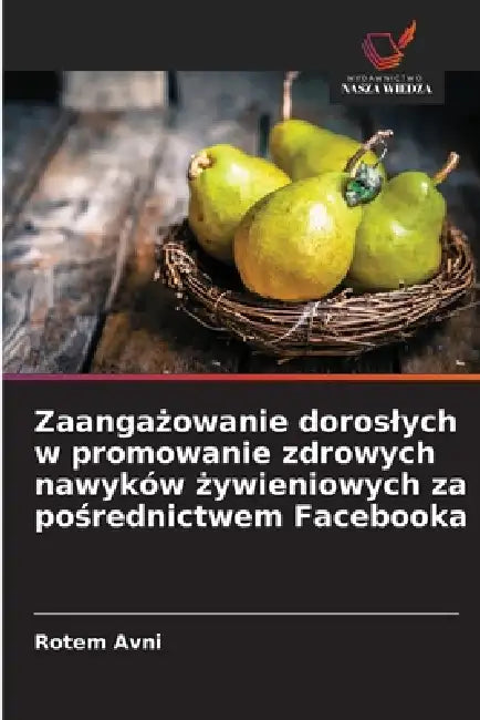 Zaangażowanie doroslych w promowanie zdrowych nawyków żywieniowych za pośrednictwem Facebooka by Rotem Avni