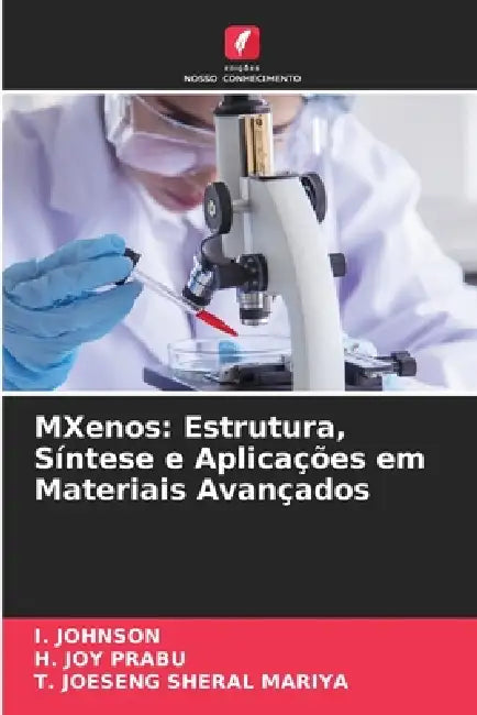MXenos: Estrutura, Síntese e Aplicações em Materiais Avançados by I. Johnson, H. Joy Prabu, T. Joeseng Sheral Mariya