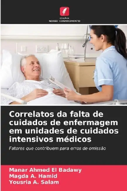 Correlatos da falta de cuidados de enfermagem em unidades de cuidados intensivos médicos by Manar Ahmed El Badawy, Magda A. Hamid, Yousria A. Salam
