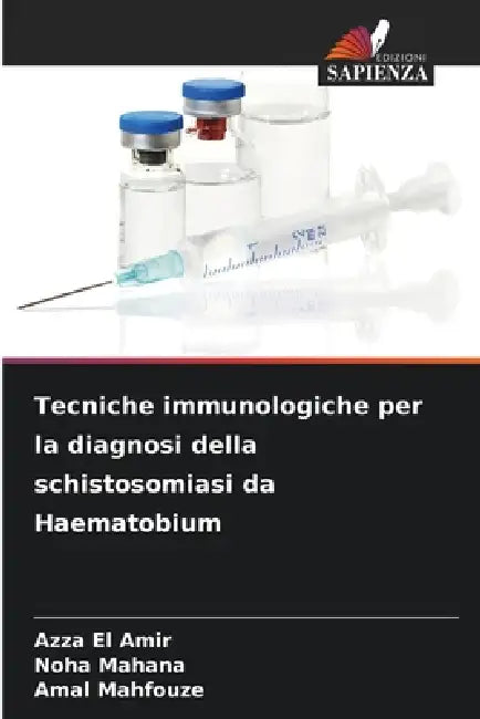 Tecniche immunologiche per la diagnosi della schistosomiasi da Haematobium by Azza El Amir, Noha Mahana, Amal Mahfouze