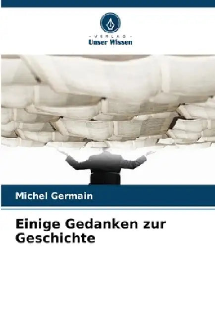 Einige Gedanken zur Geschichte by Michel Germain