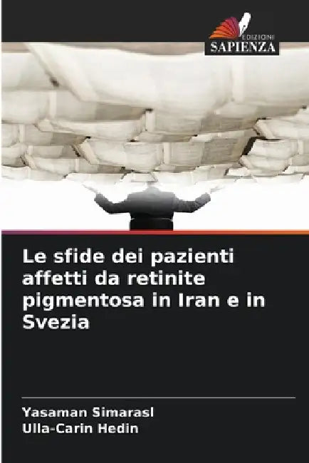 Le sfide dei pazienti affetti da retinite pigmentosa in Iran e in Svezia by Yasaman Simarasl, Ulla-Carin Hedin