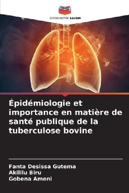 Épidémiologie et importance en matière de santé publique de la tuberculose bovine by Fanta Desissa Gutema, Akililu Biru, Gobena Ameni