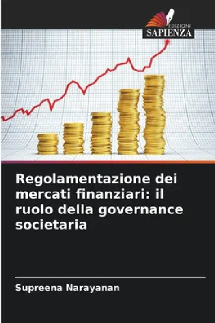 Regolamentazione dei mercati finanziari: il ruolo della governance societaria by Supreena Narayanan
