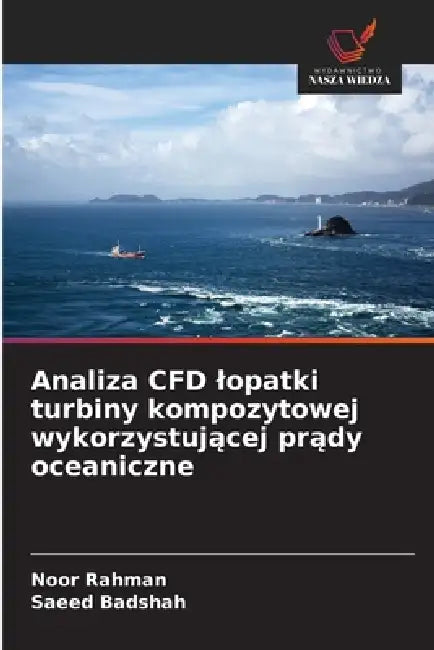 Analiza CFD lopatki turbiny kompozytowej wykorzystującej prądy oceaniczne by Noor Rahman, Saeed Badshah