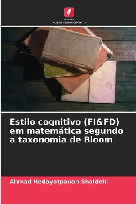 Estilo cognitivo (FI&FD) em matemática segundo a taxonomia de Bloom by Ahmad Hedayatpanah Shaldehi