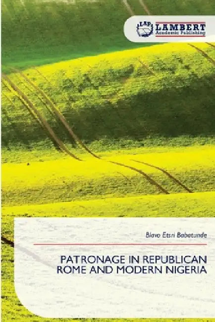 Patronage in Republican Rome and Modern Nigeria by Blavo Etsri Babatunde