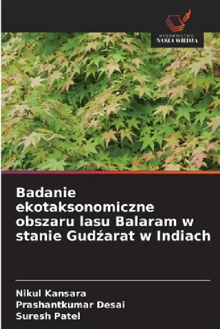 Badanie ekotaksonomiczne obszaru lasu Balaram w stanie Gudźarat w Indiach by Nikul Kansara, Prashantkumar Desai, Suresh Patel