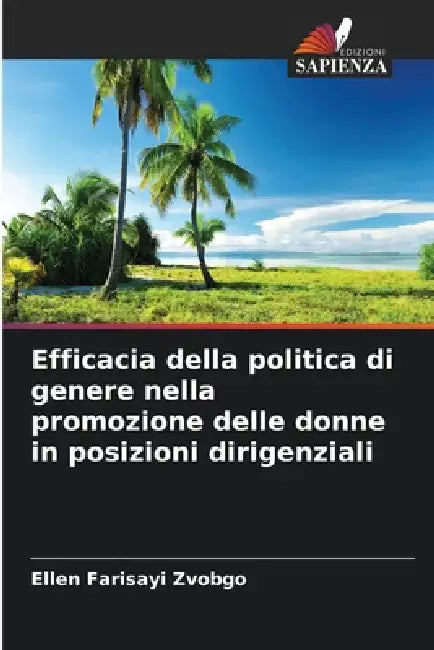 Efficacia della politica di genere nella promozione delle donne in posizioni dirigenziali by Ellen Farisayi Zvobgo