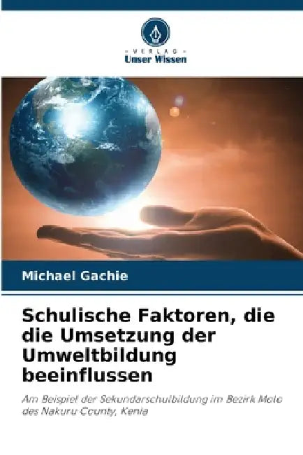 Schulische Faktoren, die die Umsetzung der Umweltbildung beeinflussen by Michael Gachie