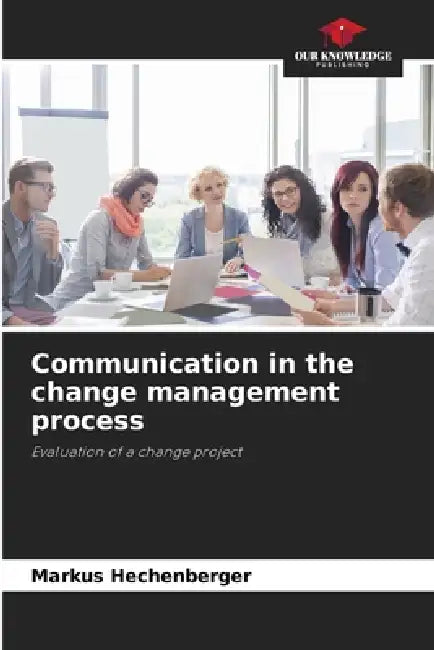 Communication in the change management process by Markus Hechenberger