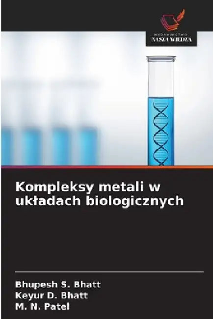 Kompleksy metali w ukladach biologicznych by Bhupesh S. Bhatt, Keyur D. Bhatt, M. N. Patel