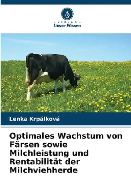Optimales Wachstum von Färsen sowie Milchleistung und Rentabilität der Milchviehherde by Lenka Krpálková