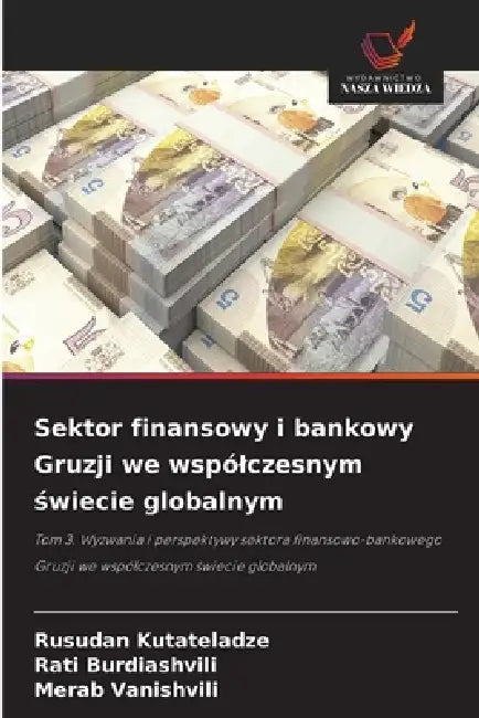 Sektor finansowy i bankowy Gruzji we wspólczesnym świecie globalnym by Rusudan Kutateladze, Rati Burdiashvili, Merab Vanishvili
