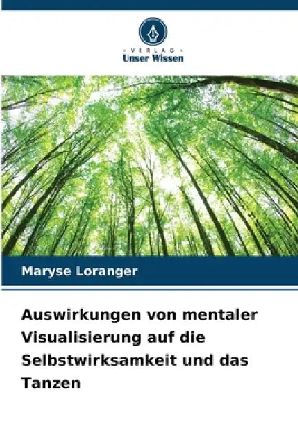 Auswirkungen von mentaler Visualisierung auf die Selbstwirksamkeit und das Tanzen by Maryse Loranger