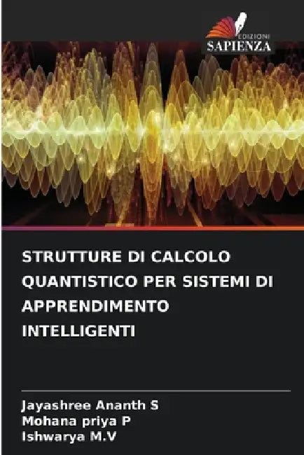 Strutture Di Calcolo Quantistico Per Sistemi Di Apprendimento Intelligenti by Jayashree Ananth S, Mohana Priya P, Ishwarya M. V.