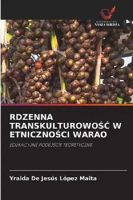 Rdzenna TranskulturowoŚĆ W EtnicznoŚci Warao by Yraida de Jesús López Maita