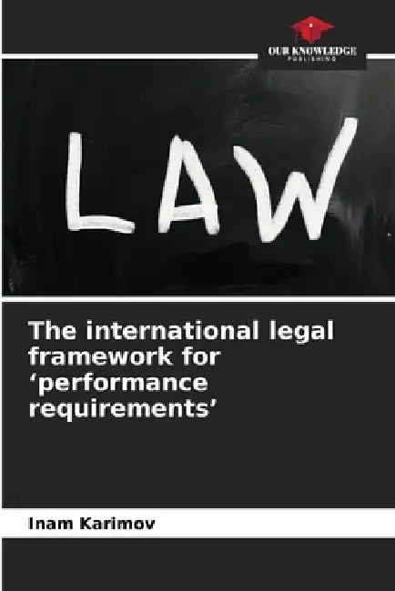 The international legal framework for 'performance requirements' by Inam Karimov