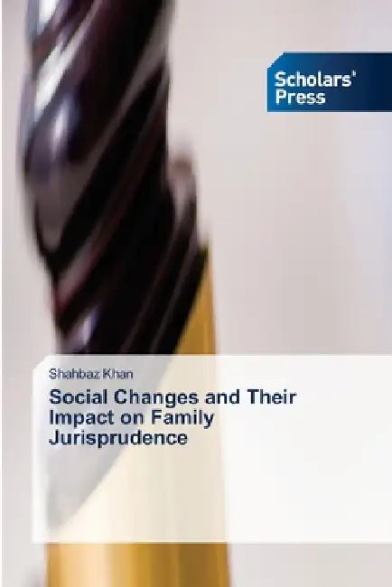 Social Changes and Their Impact on Family Jurisprudence by Shahbaz Khan