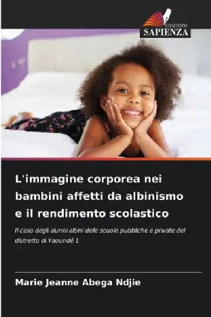 L'immagine corporea nei bambini affetti da albinismo e il rendimento scolastico by Marie Jeanne Abega Ndjie