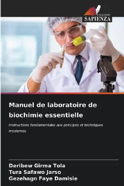 Manuel de laboratoire de biochimie essentielle by Deribew Girma Tola, Tura Safawo Jarso, Gezehagn Faye Damisie