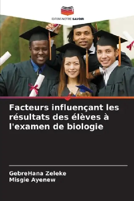 Facteurs influençant les résultats des élèves à l'examen de biologie by Gebrehana Zeleke, Misgie Ayenew