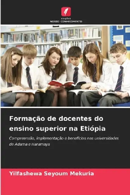 Formação de docentes do ensino superior na Etiópia by Yilfashewa Seyoum Mekuria